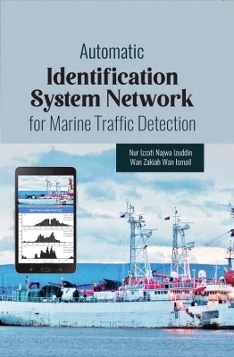 Automatic Identification System Network for Marine Traffic Detection by Nur Izzati Najwa binti Izuddin & Wan Zakiah binti Wan Ismail from PENERBIT USIM in Science category