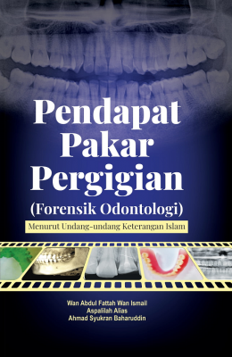 Pendapat Pakar Pergigian (Forensik Odontologi): Menurut Undang-undang Keterangan Islam by Wan Abdul Fattah Wan Ismail, Aspalilah Alias & Ahmad Syukran Baharuddin from PENERBIT USIM in Islam category