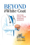 Beyond the White Coat: Doctors Share Their Personal Journeys by Dr. Kannan PasamanickamDr. Madhav KudvaDr. Zainal Hamid from  in  category
