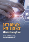 Data-Driven Intelligence: A Machine Learning Primer by Said Jadid Abdulkadir, Noureen Talpur, Hitham Alhussian, Norshakirah Aziz from  in  category