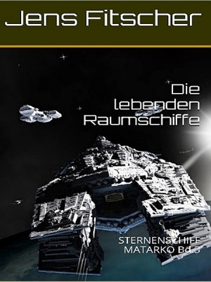 Die lebenden Raumschiffe Bd.3 by Jens Fitscher from XinXii - GD Publishing Ltd. & Co. KG in General Novel category