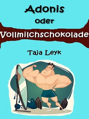 Adonis oder Vollmilchschokolade by Taja Leyk from XinXii - GD Publishing Ltd. & Co. KG in General Novel category