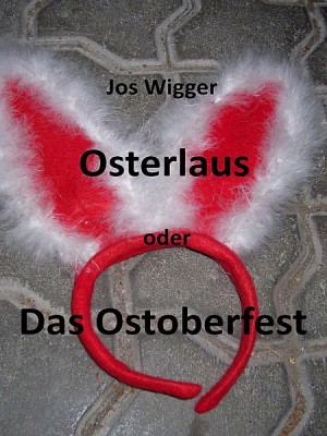 Osterlaus oder Das Ostoberfest by Jos Wigger from XinXii - GD Publishing Ltd. & Co. KG in Religion category
