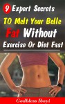 9 Expert Secrets to melt your belly fat without exercise by Godbless Iboyi from  in  category