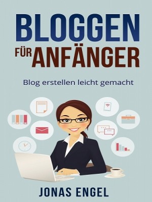 Bloggen für Anfänger by Jonas Engel from XinXii - GD Publishing Ltd. & Co. KG in Engineering & IT category