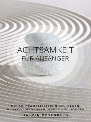Achtsamkeit für Anfänger by Jasmin Rosenberg from XinXii - GD Publishing Ltd. & Co. KG in Family & Health category
