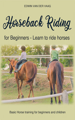 Horseback Riding for Beginners - Learn to ride horses by Edwin Van Der Vaag from XinXii - GD Publishing Ltd. & Co. KG in Pet category