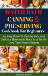 Water Bath Canning And Preserving Cookbook For Beginners - text